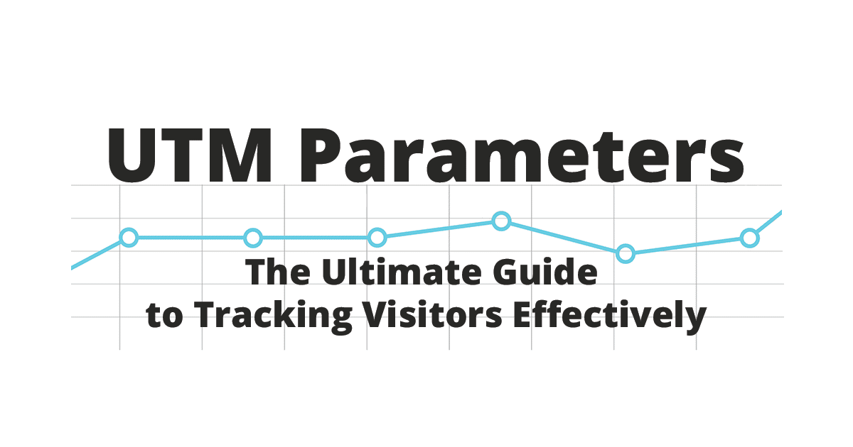 UTM Parameters - The Ultimate Guide To Tracking Visitors Effectively